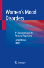Women's Mood Disorders: A Clinician's Guide to Perinatal Psychiatry By Elizabeth Cox (Editor) Cover Image