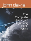 The Complete History of hijacking 1919-2023 By John Davis Cover Image