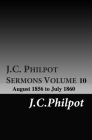J.C. Philpot Sermons, Volume 10: August 1856 to July 1860 By David Clarke (Editor), Joseph Charles Philpot Cover Image