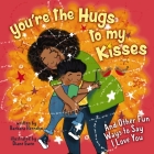 You're the Hugs to My Kisses: And Other Fun Ways to Say I Love You Cover Image