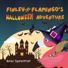 Finley The Flamingo's Halloween Adventure By Beau Spearman Cover Image