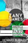 Zany Games: America at the 1900 Paris Olympics By Howard Burman Cover Image