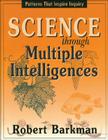 Science Through Multiple Intelligences: Patterns that Inspire Inquiry By Robert Barkman Cover Image