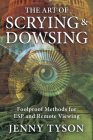 The Art of Scrying & Dowsing: Foolproof Methods for ESP and Remote Viewing Cover Image