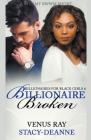Billionaire Broken By Stacy-Deanne, Venus Ray Cover Image