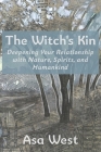 The Witch's Kin: Deepening Your Relationship with Nature, Spirits, and Humankind Cover Image