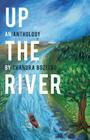Up the River: An Anthology By Chandra Bozelko, Susan Nagelsen (Editor), Charles Huckelbury (Editor) Cover Image