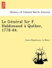 Le GE Ne Ral Sir F. Haldimand a Que Bec, 1778-84. By James MacPherson Le Moine Cover Image