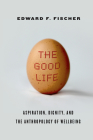 The Good Life: Aspiration, Dignity, and the Anthropology of Wellbeing Cover Image
