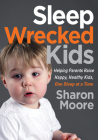 Sleep Wrecked Kids: Helping Parents Raise Happy, Healthy Kids, One Sleep at a Time Cover Image