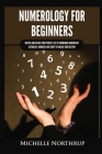 Numerology for Beginners: Master and Design Your Perfect Life by Combining Numerology, Astrology, Numbers and Tarot to Unlock Your Destiny Cover Image