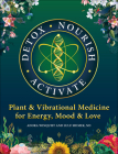 Detox Nourish Activate: Plant & Vibrational Medicine for Energy, Mood, and Love By Dr. Lulu Shimek, Adora Winquist Cover Image