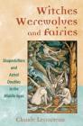 Witches, Werewolves, and Fairies: Shapeshifters and Astral Doubles in the Middle Ages Cover Image