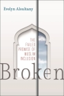 Broken: The Failed Promise of Muslim Inclusion By Evelyn Alsultany Cover Image