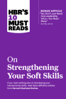Hbr's 10 Must Reads on Strengthening Your Soft Skills (with Bonus Article You Don't Need Just One Leadership Voice--You Need Many by Amy Jen Su) By Harvard Business Review, Daniel Goleman, Amy Gallo Cover Image