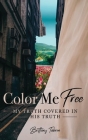 Color Me Free: My Truth Covered in His Truth Cover Image