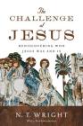 The Challenge of Jesus: Rediscovering Who Jesus Was and Is Cover Image