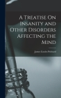 A Treatise On Insanity and Other Disorders Affecting the Mind By James Cowles Prichard Cover Image
