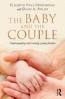 The Baby and the Couple: Understanding and Treating Young Families By Elisabeth Fivaz-Depeursinge, Diane A. Philipp Cover Image