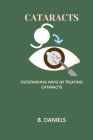Cataracts: Outstanding Ways of Treating Cataracts Cover Image