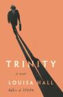 Trinity: A Novel By Louisa Hall Cover Image