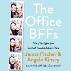 The Office Bffs: Tales of the Office from Two Best Friends Who Were There By Jenna Fischer, Jenna Fischer (Read by), Angela Kinsey Cover Image