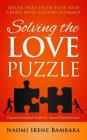 Solving the Love Puzzle: Break Free from Fear and Create Long-Lasting Intimacy By Naomi Irene Bambara, Cheryle R. C. Hanna (Foreword by) Cover Image