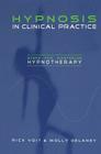 Hypnosis in Clinical Practice: Steps for Mastering Hypnotherapy By Rick Voit, Molly DeLaney Cover Image