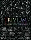 Trivium: The Classical Liberal Arts of Grammar, Logic, & Rhetoric (Wooden Books) By John Michell, Rachel Grenon, Earl Fontainelle, Adina Arvatu, Andrew Aberdein, Octavia Wynne, Gregory Beabout Cover Image