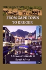 From Cape Town to Kruger: A Traveler's Guide to South Africa Cover Image