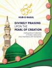 Divinely Praising Upon the Pearl of Creation: Distinguished Collection of Arabic Salawats and Urdu Nasheeds with Translation By Nurjan Mirahmadi Cover Image