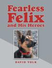 Fearless Felix and His Heroes By David Volk Cover Image