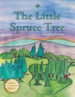The Little Spruce Tree By Elizebeth Baker, Friesen Press (Illustrator) Cover Image