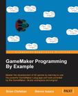 GameMaker Programming By Example By Brian Christian, Steve Isaacs Cover Image