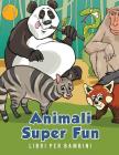 Animali Super Fun Libri per bambini By Young Scholar Cover Image