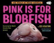 Pink Is For Blobfish: Discovering the World's Perfectly Pink Animals (The World of Weird Animals) Cover Image