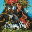 Dragonfruit By Makiia Lucier Cover Image