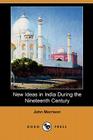 New Ideas in India During the Nineteenth Century (Dodo Press) By John Morrison Cover Image