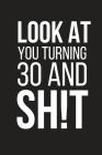 Look at You Turning 30 and Sh!t: Funny Birthday Gag Gifts Small Notebook By Blank Publishers Cover Image