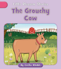 The Grouchy Cow (Little Blossom Stories) By Cecilia Minden, Rachael Corcutt (Illustrator), Phillippa Corcutt (Illustrator) Cover Image