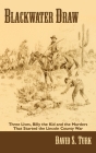 Blackwater Draw: Three Lives, Billy the Kid, and the Murders That Started the Lincoln County War By David S. Turk Cover Image