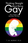 Thinking Straight About Being Gay: Why It Matters if We're Born That Way By T. M. Murray Cover Image