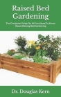 Raised Bed Gardening: The Complete Guide On All You Need To Know About Raising Bed Gardening Cover Image