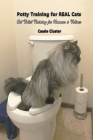 Potty Training for Real Cats: Cat Toilet Training for Humans and Felines Cover Image