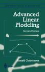 Advanced Linear Modeling: Multivariate, Time Series, and Spatial Data; Nonparametric Regression and Response Surface Maximization (Springer Texts in Statistics) By Ronald Christensen Cover Image