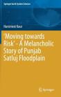 'Moving Towards Risk' - A Melancholic Story of Punjab Satluj Floodplain (Springer Earth System Sciences) By Harsimrat Kaur Cover Image