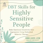 Dbt Skills for Highly Sensitive People: Make Emotional Sensitivity Your Superpower Using Dialectical Behavior Therapy Cover Image