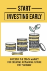 Start Investing Early: Invest In The Stock Market For Creating A Financial Future For Yourself: How Does The Stock Market Work For Dummies Cover Image