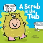 A Scrub in the Tub By Jan Thomas, Jan Thomas (Illustrator) Cover Image