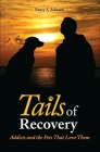 Tails of Recovery: Addicts and the Pets That Love Them By Nancy A. Schenck Cover Image